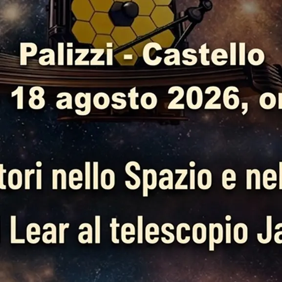 Da Edward Lear al James Webb Telescope, davanti al castello di Palizzi un viaggio\u00A0nello spazio e nel tempo\n\n\n