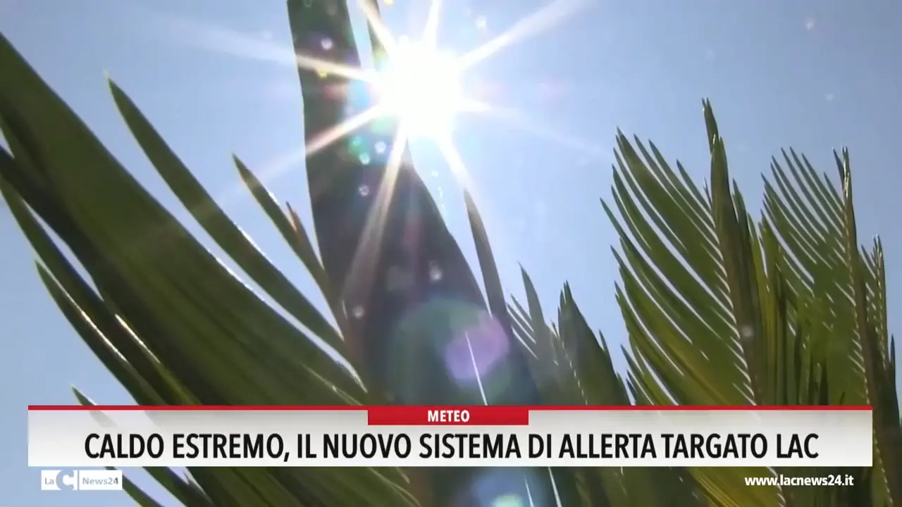 Caldo estremo, il nuovo sistema di allerta targato LaC